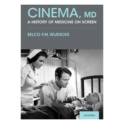 "Cinema, MD: A History of Medicine on Screen" - "" ("Wijdicks Eelco F. M.")