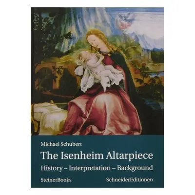 "The Isenheim Altarpiece: History - Interpretation - Background" - "" ("Schubert Michael")