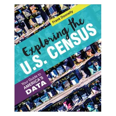 "Exploring the U.S. Census: Your Guide to America's Data" - "" ("Donnelly Francis P.")