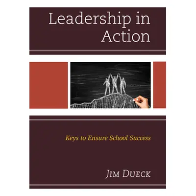 "Leadership in Action: Keys to Ensure School Success" - "" ("Dueck Jim")