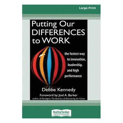 "Putting Our Differences to Work: The Fastest Way to Innovation, Leadership, and High Performanc