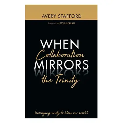 "When Collaboration Mirrors the Trinity" - "" ("Stafford Avery")