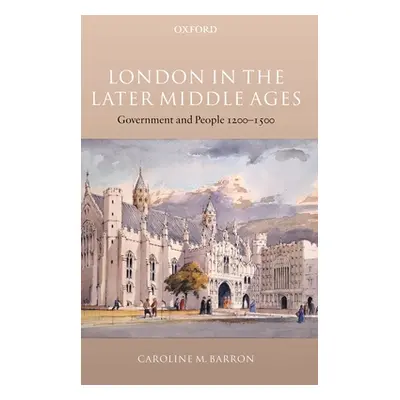 "London in the Later Middle Ages: Government and People 1200-1500" - "" ("Barron Caroline M.")