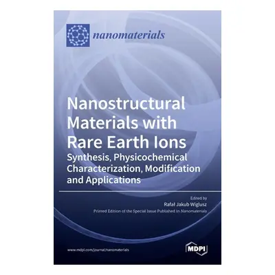 "Nanostructural Materials with Rare Earth Ions: Synthesis, Physicochemical Characterization, Mod