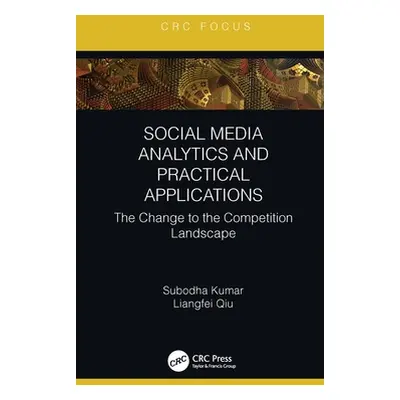 "Social Media Analytics and Practical Applications: The Change to the Competition Landscape" - "