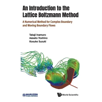 "Introduction to the Lattice Boltzmann Method, An: A Numerical Method for Complex Boundary and M