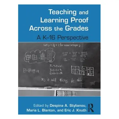 "Teaching and Learning Proof Across the Grades: A K-16 Perspective" - "" ("Stylianou Despina A."