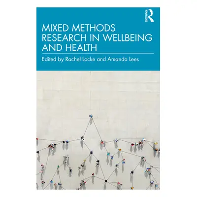 "Mixed-Methods Research in Wellbeing and Health" - "" ("Locke Rachel")