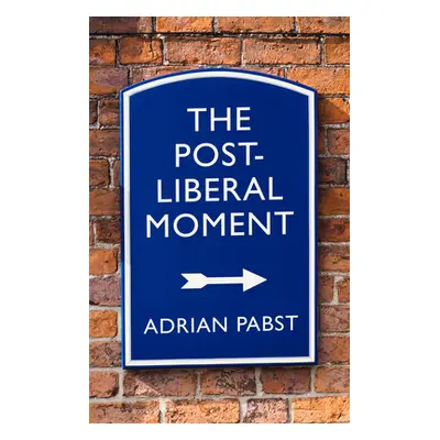 "Postliberal Politics: The Coming Era of Renewal" - "" ("Pabst Adrian")