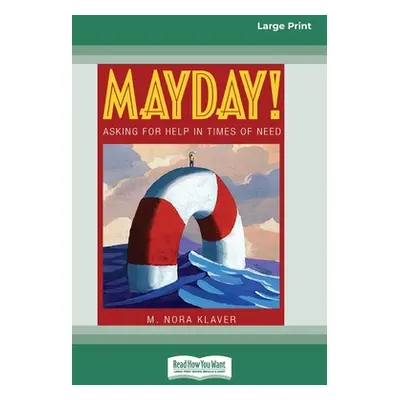 "Mayday!: Asking for Help In Times of Need (16pt Large Print Edition)" - "" ("Klaver M. Nora")