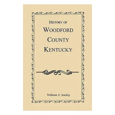 "History of Woodford County, Kentucky" - "" ("Railey William E.")