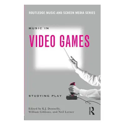 "Music In Video Games: Studying Play" - "" ("Donnelly K. J.")