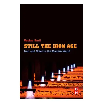 "Still the Iron Age: Iron and Steel in the Modern World" - "" ("Smil Vaclav")