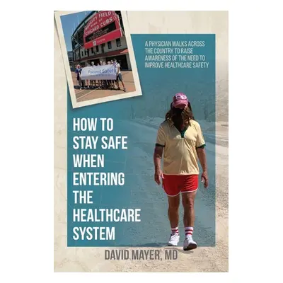 "How to Stay Safe When Entering the Healthcare System: A Physician Walks across the Country to R