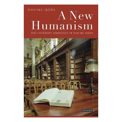 "A New Humanism: The University Addresses of Daisaku Ikeda" - "" ("Ikeda Daisaku")