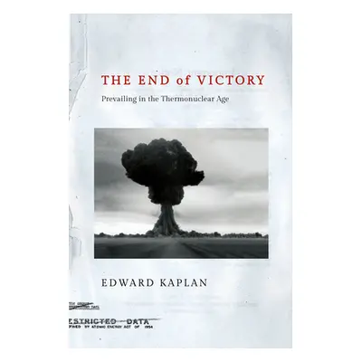 "The End of Victory: Prevailing in the Thermonuclear Age" - "" ("Kaplan Edward")