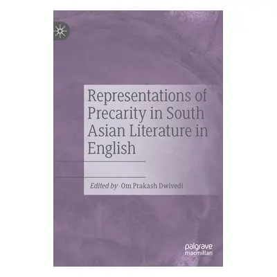 "Representations of Precarity in South Asian Literature in English" - "" ("Dwivedi Om Prakash")