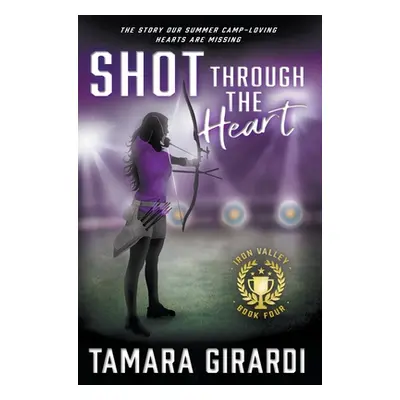 "Shot Through The Heart: A YA Contemporary Sports Novel" - "" ("Girardi Tamara")