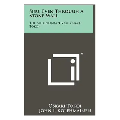 "Sisu, Even Through A Stone Wall: The Autobiography Of Oskari Tokoi" - "" ("Tokoi Oskari")