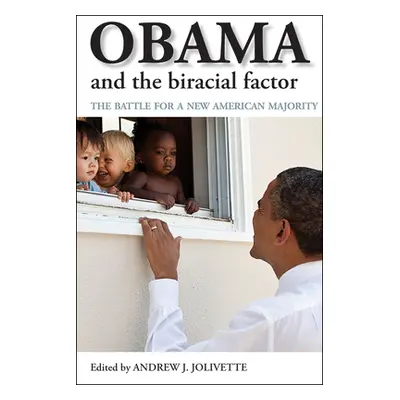 "Obama and the Biracial Factor: The Battle for a New American Majority" - "" ("Jolivette Andrew 