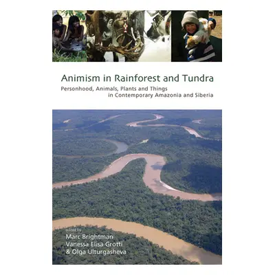 "Animism in Rainforest and Tundra: Personhood, Animals, Plants and Things in Contemporary Amazon