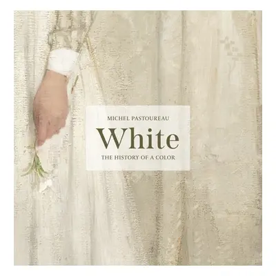 "White: The History of a Color" - "" ("Pastoureau Michel")