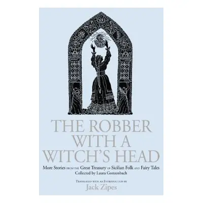 "The Robber with a Witch's Head: More Stories from the Great Treasury of Sicilian Folk and Fairy