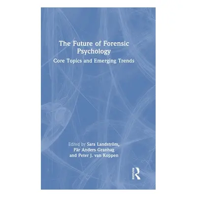 "The Future of Forensic Psychology: Core Topics and Emerging Trends" - "" ("Landstrm Sara")