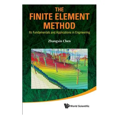 "Finite Element Method, The: Its Fundamentals and Applications in Engineering" - "" ("Chen John 