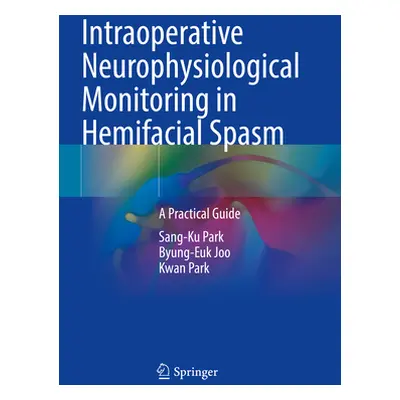 "Intraoperative Neurophysiological Monitoring in Hemifacial Spasm: A Practical Guide" - "" ("Par