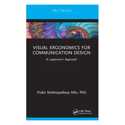 "Visual Ergonomics for Communication Design: A Layperson's Approach" - "" ("Mukhopadhyay Prabir"