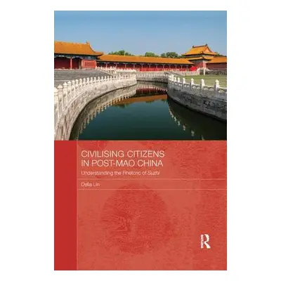 "Civilising Citizens in Post-Mao China: Understanding the Rhetoric of Suzhi" - "" ("Lin Delia")