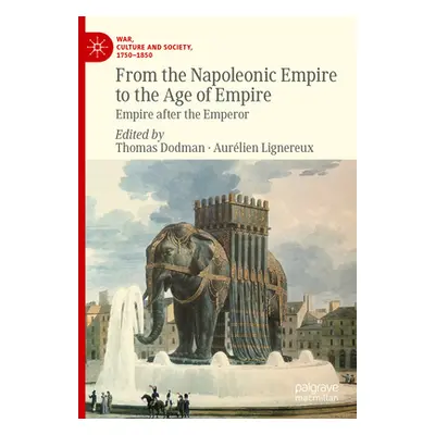 "From the Napoleonic Empire to the Age of Empire: Empire After the Emperor" - "" ("Dodman Thomas