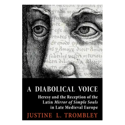 "A Diabolical Voice: Heresy and the Reception of the Latin Mirror of Simple Souls in Late Mediev