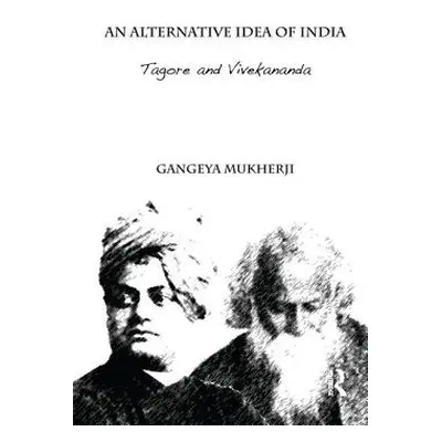 "An Alternative Idea of India: Tagore and Vivekananda" - "" ("Mukherji Gangeya")