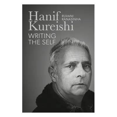 "Hanif Kureishi: Writing the Self: A Biography" - "" ("Ranasinha Ruvani")