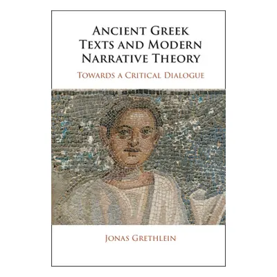 "Ancient Greek Texts and Modern Narrative Theory" - "" ("Grethlein Jonas")