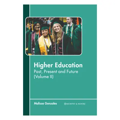 "Higher Education: Past, Present and Future (Volume II)" - "" ("Gonzales Malissa")