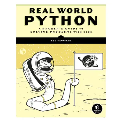 "Real-World Python: A Hacker's Guide to Solving Problems with Code" - "" ("Vaughan Lee")