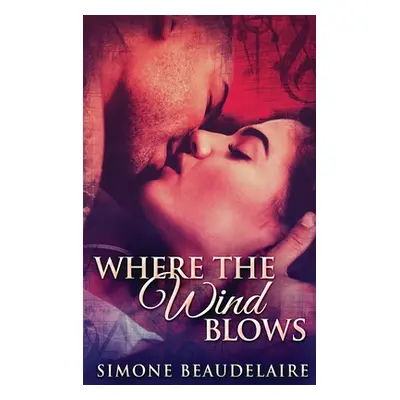 "Where The Wind Blows: Large Print Hardcover Edition" - "" ("Beaudelaire Simone")