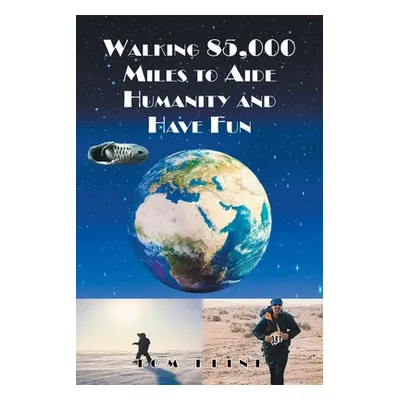 "Walking 85,000 Miles to Aide Humanity and Have Fun" - "" ("Kline Tom")