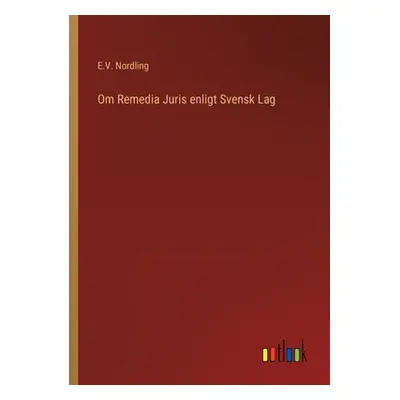 "Om Remedia Juris enligt Svensk Lag" - "" ("Nordling E. V.")