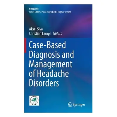 "Case-Based Diagnosis and Management of Headache Disorders" - "" ("Siva Aksel")