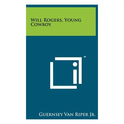 "Will Rogers, Young Cowboy" - "" ("Van Riper Guernsey Jr.")