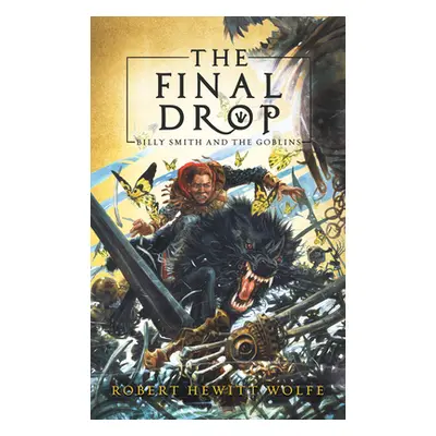 "The Final Drop: Billy Smith and the Goblins, Book 3" - "" ("Wolfe Robert Hewitt")