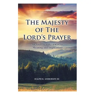 "The Majesty of The Lord's Prayer: An Analytical Review of Its Meaning and Implications" - "" ("