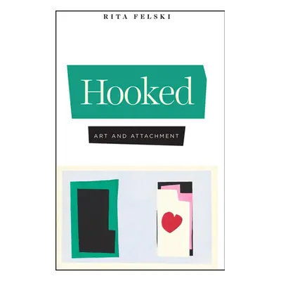 "Hooked: Art and Attachment" - "" ("Felski Rita")