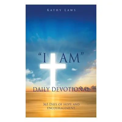 "I AM Daily Devotional: 365 Days of hope and encouragement" - "" ("Laws Kathy")