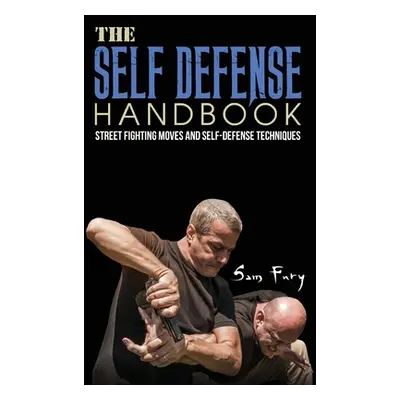 "The Self-Defense Handbook: The Best Street Fighting Moves and Self-Defense Techniques" - "" ("F