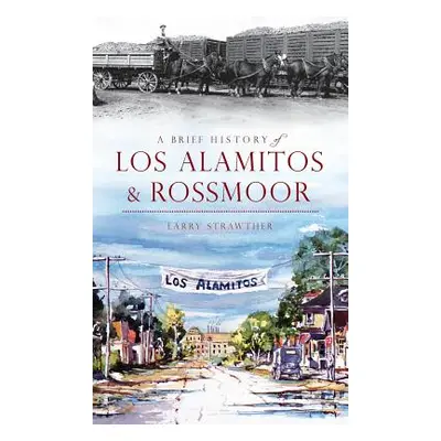 "A Brief History of Los Alamitos & Rossmoor" - "" ("Strawther Larry")